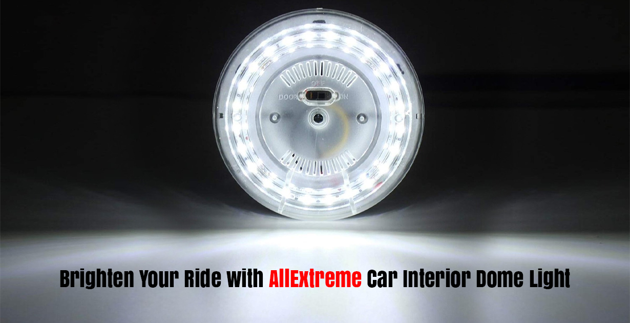 Brighten Your Ride with AllExtreme Car Interior Dome Light