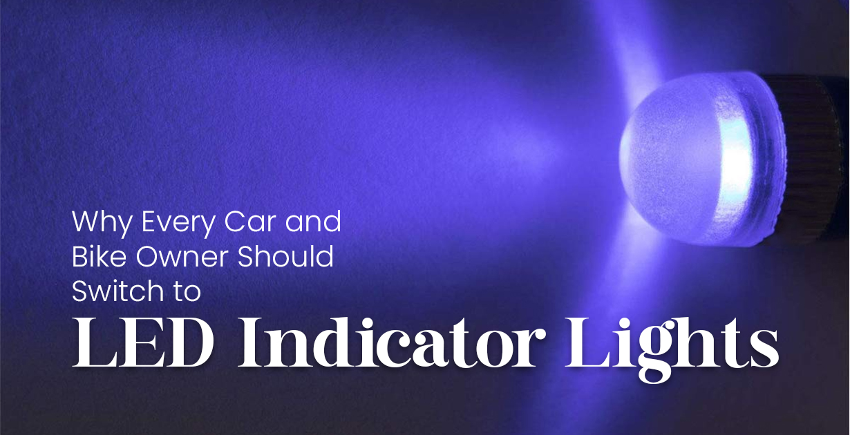 Why Every Car and Bike Owner Should Switch to LED Indicator Lights