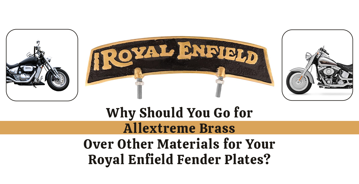Why Should You Go for Allextreme Brass Over Other Materials for Your Royal Enfield Fender Plates?